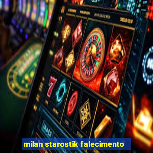 milan starostik falecimento